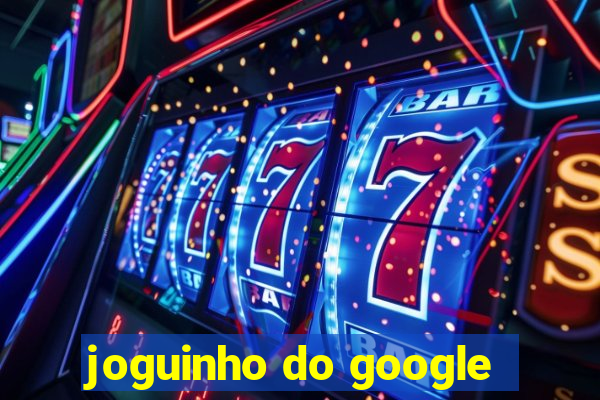 joguinho do google